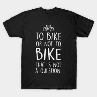 To bike or not to bike T-Shirt